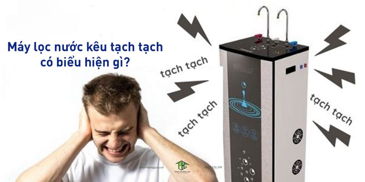 Lỗi máy lọc nước kêu tạch tạch